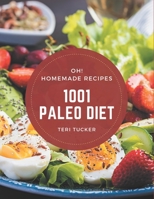 Oh! 1001 Homemade Paleo Diet Recipes: A Must-have Homemade Paleo Diet Cookbook for Everyone B08KFWM9LW Book Cover