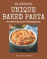 88 Unique Baked Pasta Recipes: A Baked Pasta Cookbook You Will Need B08PJWJWYM Book Cover