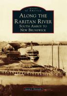 Along the Raritan River: South Amboy to New Brunswick 1467121541 Book Cover