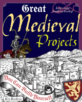 Great Medieval Projects You Can Build Yourself (Build It Yourself series) 0979226805 Book Cover