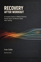 Recovery After Workout: A Complete System to Reduce Soreness, Prevent Injury, and Recover Faster After Training (Recovery Series) B0GJPT8C8P Book Cover