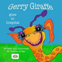 Gerry Giraffe goes to Hospital: Gerry's First Adventure.: 1 1916888402 Book Cover