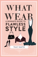 What to Wear: A woman's guide to flawless style 1782497161 Book Cover