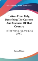 Letters from Italy, Describing the Customs and Manners of That Country, in the Years 1765, and 1766. to Which Is Annexed, an Admonition to Gentlemen Who Pass the Alps, in Their Tour Through Italy. by  1104779625 Book Cover