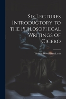 Six Lectures Introductory to the Philosophical Writings of Cicero 1022076531 Book Cover
