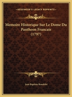 Memoire Historique Sur Le Dome Du Pantheon Francais (1797) 232924262X Book Cover