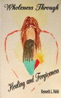 Wholeness Through Healing and Forgiveness 1777106656 Book Cover