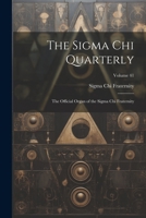 The Sigma Chi Quarterly: The Official Organ of the Sigma Chi Fraternity; Volume 41 1021932884 Book Cover