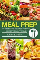 Meal Prep: 50 Essential Recipes to Lose Weight and Save Time 1986594971 Book Cover