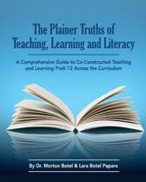 The Plainer Truths of Teaching, Learning and Literacy: A Comprehensive Guide to Reading, Writing, Speaking and Listening Pre-K-12 Across the Curriculum 0997906510 Book Cover