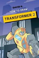 How to Draw Transformer 2: The Step-By-Step Transformer Drawing Book 1977761755 Book Cover