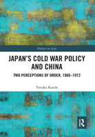 Japan's Cold War Policy and China: Two Perceptions of Order, 1960-1972 1032083646 Book Cover