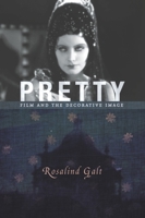Pretty: Film and the Decorative Image 0231153473 Book Cover