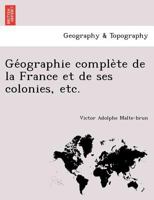 Géographie complète de la France et de ses colonies, etc. 1241770212 Book Cover