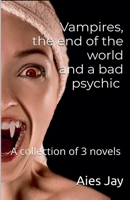 Vampires, the end of the world and a bad psychic (a collection) B0GWSNZHQF Book Cover