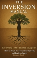 The Inversion Manual: Returning To The Human Blueprint B0FD94LY7K Book Cover