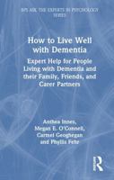 How to Live Well with Dementia: Expert Help for People Living with Dementia and their Family, Friends, and Carer Partners (BPS Ask The Experts in Psychology Series) 1032599995 Book Cover