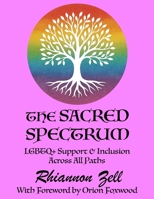 The Sacred Spectrum: LGBTQ+ Support & Inclusion Across All Paths B0GJXBMRR5 Book Cover