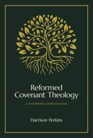 Reformed Covenant Theology: A Systematic Introduction 1683597338 Book Cover
