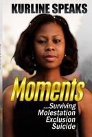 Moments: Surviving Molestation, Exclusion & Suicide 1387464973 Book Cover