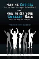Making Choices: What You Should Know about God and Church & How to Get Your ''Swagger'' Back: When You Have Lost Your Joy! ''Two Books 1441535977 Book Cover