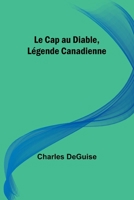 Le Cap au Diable, Légende Canadienne 9357724958 Book Cover