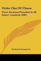 Order Out Of Chaos: Three Sermons Preached At All Saints', Lambeth 1165588803 Book Cover