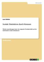 Soziale Distinktion durch Konsum: Welche Auswirkungen hatte die steigende Produktvielfalt auf die individuelle soziale Distinktion? 3656306397 Book Cover