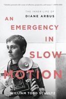 An Emergency in Slow Motion: The Inner Life of Diane Arbus 1608197557 Book Cover