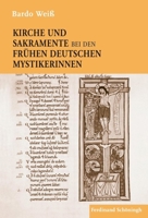 Kirche Und Sakramente Bei Den Frühen Deutschen Mystikerinnen 3506777696 Book Cover