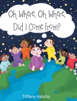 Oh Where, Oh Where, Did I Come From? 1098059743 Book Cover