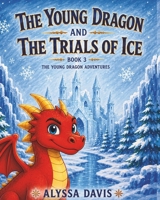 The Young Dragon And The Trials Of Ice (The Young Dragon Adventures) B0DY734SM8 Book Cover