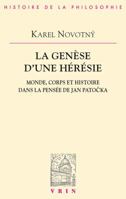 La Genese d'Une Heresie: Monde, Corps Et Histoire Dans La Pensee de Jan Patocka 2711624641 Book Cover