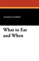 What to Eat and When 1434427730 Book Cover