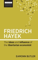 Friedrich Hayek: The ideas and influence of the libertarian economist 0857191756 Book Cover
