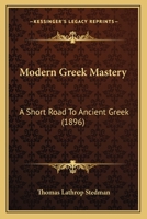 Modern Greek Mastery: A Short Road to Ancient Greek 1016700687 Book Cover