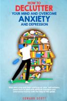 How to Declutter your Mind and Overcome Anxiety and Depression: Stop worrying and start working on your self-esteem. Learn how to deal with difficult ... overcome trauma with the help of this guide. B08J5BHTPK Book Cover