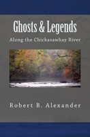 Ghosts & Legends Along the Chickasawhay River 1542734746 Book Cover