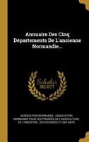 Annuaire Des Cinq D�partements De L'ancienne Normandie... 1012828468 Book Cover