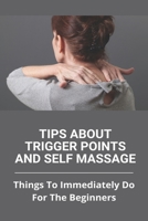 Tips About Trigger Points And Self Massage: Things To Immediately Do For The Beginners: What Does It Feel Like When A Trigger Point Is Released B091H4QWGJ Book Cover