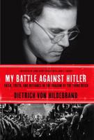 My Battle Against Hitler: Faith, Truth, and Defiance in the Shadow of the Third Reich 0385347510 Book Cover