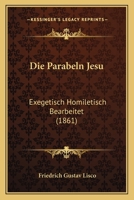 Die Parabeln Jesu: Exegetisch Homiletisch Bearbeitet (1861) 1286788056 Book Cover