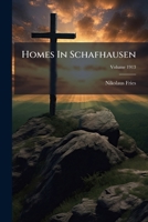 Homes In Schafhausen: Stories From The Seven Petitions Of The Lord's Prayer, Volume 1913... 1279202696 Book Cover