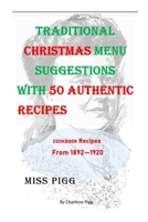 Traditional Christmas Menu Suggestions with 50 Authentic Recipes From 1892-1920 B0BNTXJPLB Book Cover