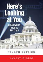 Here's Looking at You: Hollywood, Film and Politics, Fourth Edition 1433153645 Book Cover