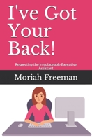 I've Got Your Back!: Respecting the Irreplaceable Executive Assistant B0932BFWVQ Book Cover