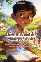 Little Tilak and the Victory of Truth: An inspiring story teaching the habit of speaking the truth and the magic of honesty B0GLFF16M7 Book Cover