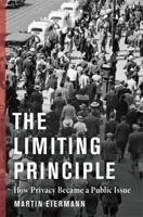 The Limiting Principle: How Privacy Became a Public Issue 0231218877 Book Cover