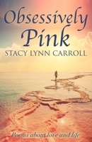 Obsessively Pink: Poems about love and life B0FKNCWX9B Book Cover