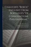 Chaucer's Boece Englisht From Boethius's De Consolatione Philosophiae. 101804812X Book Cover